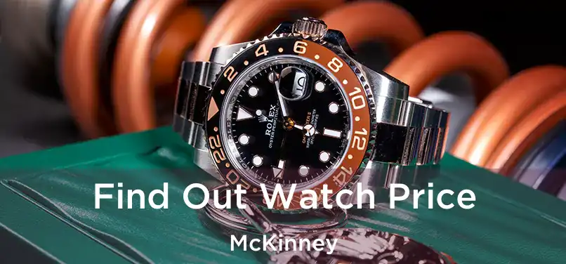  Find Out Watch Price McKinney