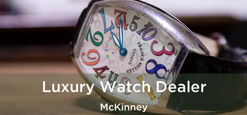  Luxury Watch Dealer McKinney